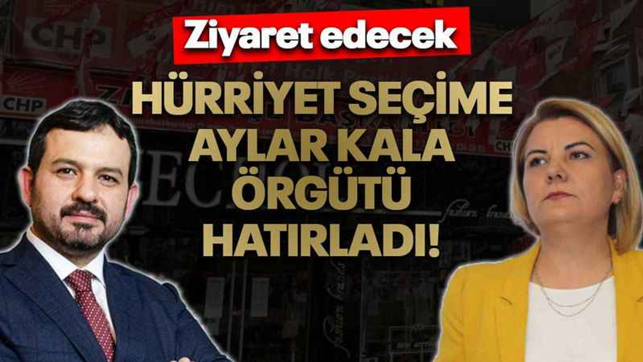 Hürriyet, seçime aylar kala örgütü hatırladı! Ziyaret edecek